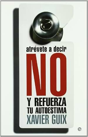 Atrévete a decir no : y refuerza tu autoestima
