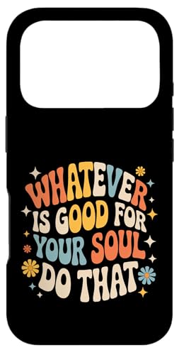 Whatever Is Good For Your Soul Do That �D�掖�� - �X�}�z�P�[�X iPhone 17 Pro �p
