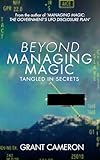 BEYOND MANAGING MAGIC: TANGLED IN SECRETS (Grant Cameron's UFO Disclosure Series Book 3)
