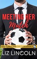 Meeting Her Match: A Soccer Enemies to Lovers Romance (Milwaukee Wolfpack) B0CB29L9RG Book Cover