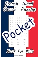 Pocket French Word Search Puzzles Book For Kids: 100 Word Search Puzzles With Full Solutions For Fun | Travel Friendly Handheld Portable Size | 4"x6" (Pocket Languages Word Search Puzzles) B0CZ75TJK7 Book Cover