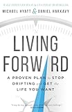 Living Forward: A Proven Plan to Stop Drifting and Get the Life You Want