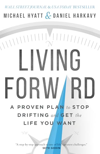 Living Forward: A Proven Plan to Stop Drifting and Get the Life You Want