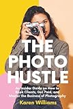 The Photo Hustle: An Insider Guide on How to Book Clients, Get Paid, and Master the Business of Photography (Starting a Photography Business)