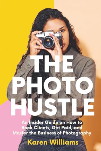 The Photo Hustle: An Insider Guide on How to Book Clients, Get Paid, and Master the Business of Photography (Starting a Photography Business)