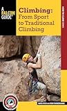 Climbing: From Sport to Traditional Climbing (How to Climb)