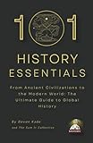 101 HISTORY ESSENTIALS: From Ancient Civilizations to the Modern World: The Ultimate Guide to Global History (History Summit Collection)
