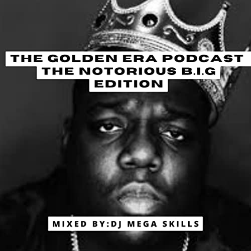 Episode 9: THE GOLDEN ERA PODCAST - THE NOTORIOUS B.I.G EDITION