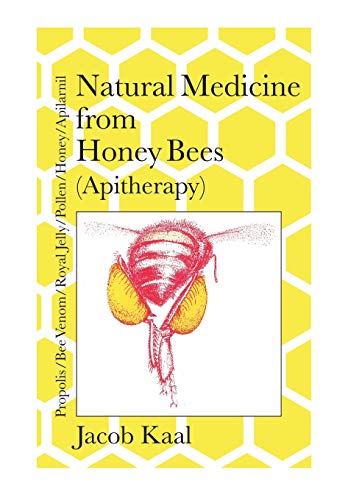 Natural Medicine From Honey Bees (Apitherapy): Bees; Propolis, Bee Venom, Royal Jelly, Pollen, Honey, Apilarnil