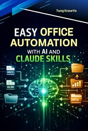 Easy Office Automation with AI and Claude Skills: Design Smart AI Workflows for Documents, Data & Business Processes