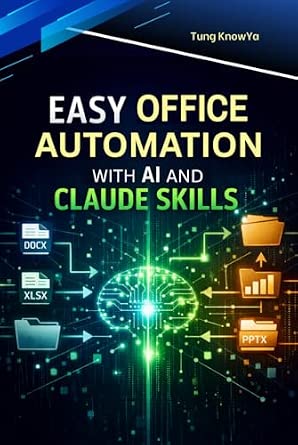 Easy Office Automation with AI and Claude Skills: Design Smart AI Workflows for Documents, Data, and Business Processes