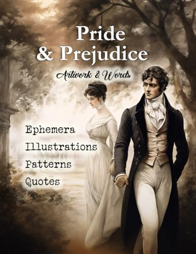 Pride and Prejudice - Artwork & Words: Collection of Ephemera, Illustrations, Patterns and Quotes