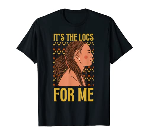 It's The Locs For Me Hair Black History Mes rastas Camiseta