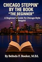 CHICAGO STEPPIN' BY THE BOOK: THE BEGINNER B0F54SXWC3 Book Cover