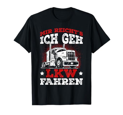 LKW Fahrer Spruch - Mir reichts ich geh LKW fahren Geschenk T-Shirt