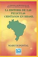 La Historia de Las Peliculas Cristianos En Brasil: La Historia de Protestar Las Pel�culas Cristianas En Brasil B089LYN49B Book Cover