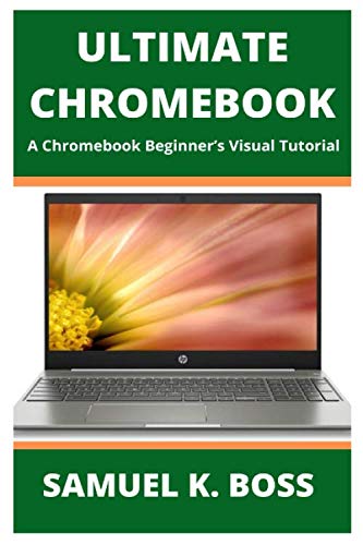 ULTIMATE CHROMEBOOK: A Chromebook Beginner’s Visual Tutorial
