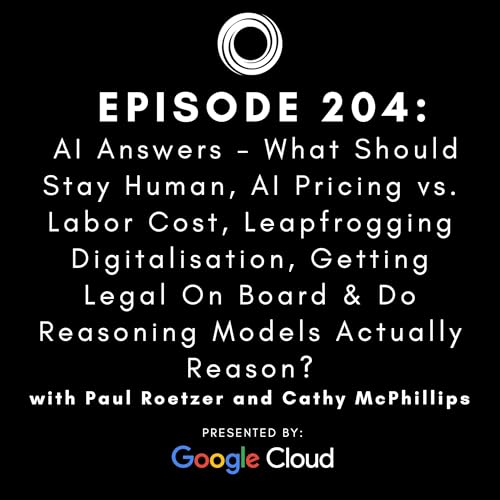 #204: AI Answers - What Should Stay Human, AI Pricing vs. Labor Cost, Leapfrogging Digitalisation, Getting Legal On Board & Do Reasoning Models Actually Reason?