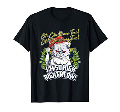 Oh Christmas Tree Im High Right Meow Cat Weed Stoner Gift Camiseta