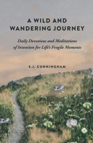 A Wild and Wandering Journey: Daily Devotions and Meditations of Intention for Life's Fragile Moments Paperback – March 29, 2023