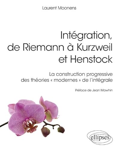 Intégration, de Riemann à Kurzweil et Henstock: La construction progressive des théories "modernes" de l'intégrale