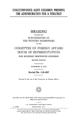 Unaccompanied alien children : pressing the administration for a strategy: hearing before the Subcommittee on the Western Hemisphere of the Committee ... Congress, second session, November 1