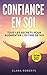 Confiance en soi: tous les secrets pour augmenter l’estime de soi | Guide complet pour apprendre comment améliorer les relations avec vous-même, les autres et doc vivre plus heureux