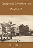 eastbourne centre ville  Eastbourne\'s Devonshire Park, 1873 to 1918.