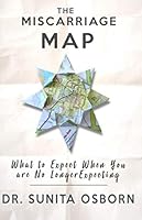 The Miscarriage Map: What To Expect When You Are No Longer Expecting 1082191353 Book Cover