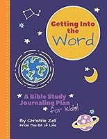 Getting Into the Word: A Bible Study Journaling Plan for Kids 179023414X Book Cover