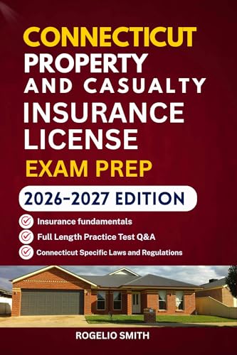 CONNECTICUT PROPERTY AND CASUALTY INSURANCE LICENSE EXAM PREP: COMPREHENSIVE REVIEW FOR THE CONNECTICUT INSURANCE EXAM (U.S Property and Casualty Insurance License Study Companion)