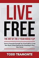 Live Free - The Art of The Two Year House Flip 0982811004 Book Cover