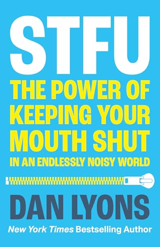 STFU: The Power of Keeping Your Mouth Shut in an Endlessly Noisy World