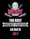  The Best Hockey Players Are Born In July: Hockey Notebook  Composition book with 120 pages, 8,5x11 inches  Gift for Hockey lovers and fans