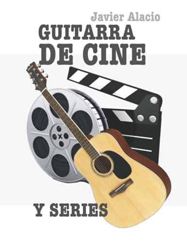 GUITARRA DE CINE Y SERIES: 25 CANCIONES FAMOSAS DE PELÍCULAS Y SERIES ADAPTADAS PARA LA GUITARRA (PARTITURAS Y TABLATURAS PARA GUITARRA)
