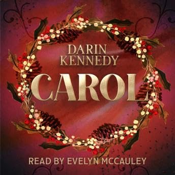 Carol: Being a Ghost Story of Christmas - Darin Kennedy