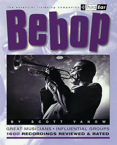 Bebop: Third Ear: The Essential Listening Companion
