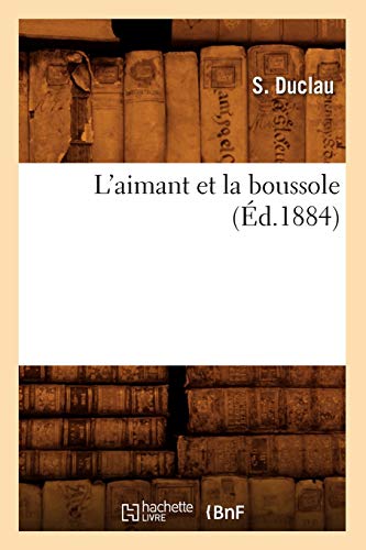 L'Aimant Et La Boussole (Éd.1884) (Sciences) (French Edition)