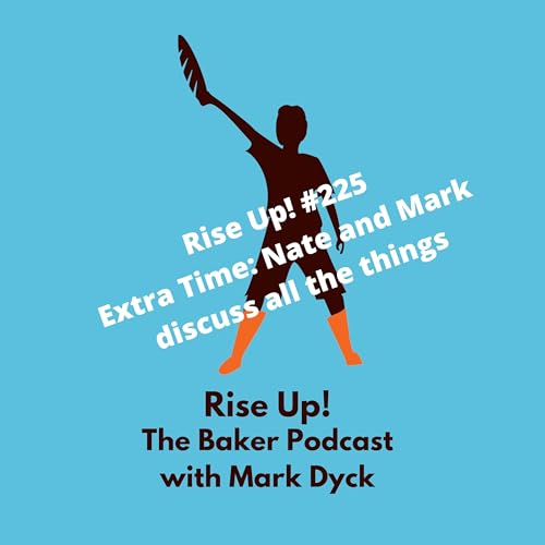 Rise Up! #225 - Extra Time: Nate and Mark discuss all the things