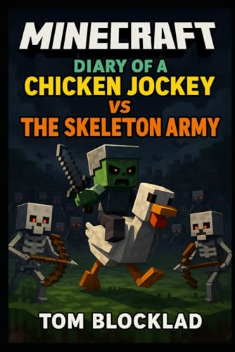 Minecraft: Diary Of A Chicken Jockey Vs The Skeleton Army: Unofficial Books (Minecraft Chicken Jockey Adventures)