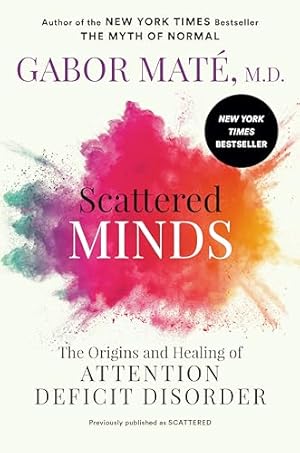 Scattered Minds: The Origins and Healing of Attention Deficit Disorder