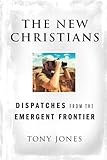 The New Christians: Dispatches from the Emergent Frontier