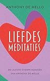 Liefdesmeditaties: De laatste overpeinzingen van Anthony de Mello (Dutch Edition)