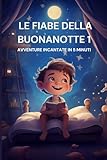 le fiabe della buonanotte 1: avventure incantate in 5 minuti