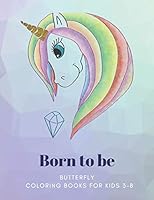 Born to be: BUTTERFLY, Coloring Book for Kids 3 to 8 Years, Large 8.5 x 11 inches White Paper, Soft Cover B089M1KP2R Book Cover
