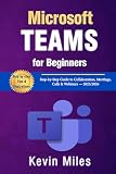 Microsoft Teams for Beginners: Step-by-Step Guide to Collaboration, Meetings, Calls & Webinars — 2025/2026