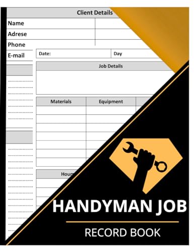 Handyman Job Record Book: Service Call Log, Work Order Tracker & Invoice Notes Organizer for Self-Employed and Small Businesses, Contractors, and Tradesmen to Track Job Details, Client Information ...