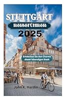 STUTTGART REISEFÜHRER 2025: Entdecken Sie den Charme dieser lebendigen Stadt (German Edition) B0F5MHVZSP Book Cover