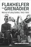Flakhelfer to Grenadier: Memoir of a Boy Soldier, 1943–1945
