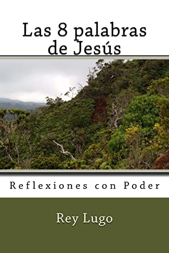 Las 8 palabras de Jesus: Reflexiones con Poder (Spanish Edition)